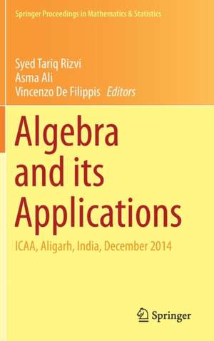 Algebra and its Applications: ICAA, Aligarh, India, December 2014 de Syed Tariq Rizvi