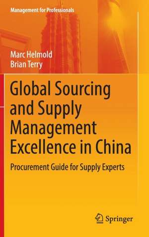 Global Sourcing and Supply Management Excellence in China: Procurement Guide for Supply Experts de Marc Helmold