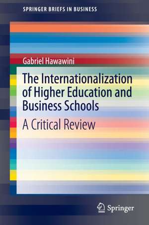 The Internationalization of Higher Education and Business Schools: A Critical Review de Gabriel Hawawini