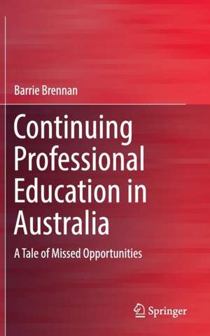 Continuing Professional Education in Australia: A Tale of Missed Opportunities de Barrie Brennan