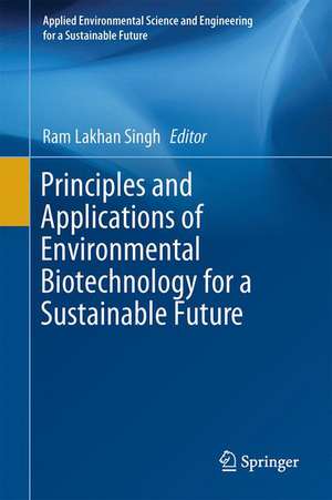 Principles and Applications of Environmental Biotechnology for a Sustainable Future de Ram Lakhan Singh