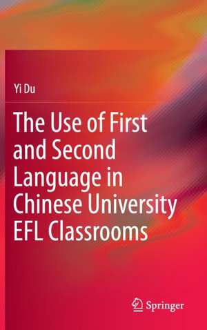 The Use of First and Second Language in Chinese University EFL Classrooms de Yi Du