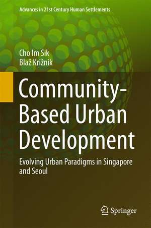 Community-Based Urban Development: Evolving Urban Paradigms in Singapore and Seoul de Im Sik Cho