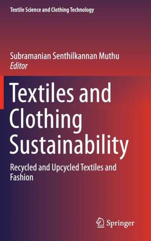 Textiles and Clothing Sustainability: Recycled and Upcycled Textiles and Fashion de Subramanian Senthilkannan Muthu