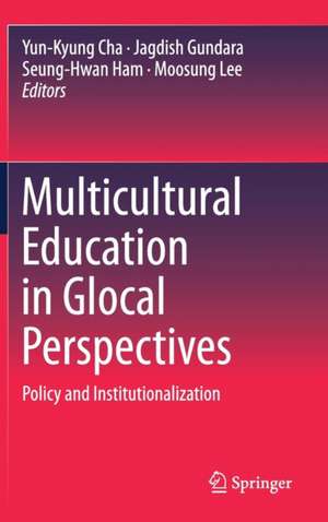 Multicultural Education in Glocal Perspectives: Policy and Institutionalization de Yun-Kyung Cha