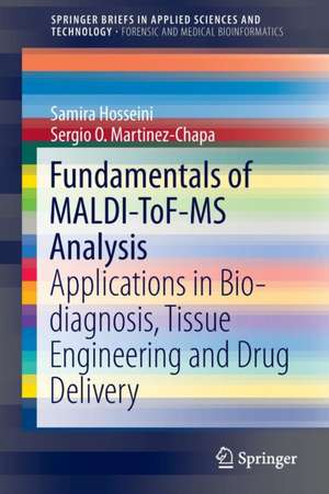 Fundamentals of MALDI-ToF-MS Analysis: Applications in Bio-diagnosis, Tissue Engineering and Drug Delivery de Samira Hosseini