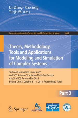 Theory, Methodology, Tools and Applications for Modeling and Simulation of Complex Systems: 16th Asia Simulation Conference and SCS Autumn Simulation Multi-Conference, AsiaSim/SCS AutumnSim 2016, Beijing, China, October 8-11, 2016, Proceedings, Part II de Lin Zhang