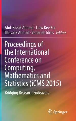 Proceedings of the International Conference on Computing, Mathematics and Statistics (iCMS 2015): Bridging Research Endeavors de Abd-Razak Ahmad