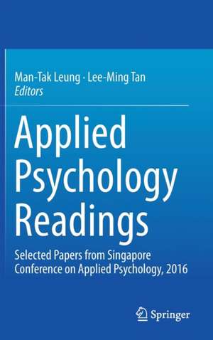 Applied Psychology Readings: Selected Papers from Singapore Conference on Applied Psychology, 2016 de Man-Tak Leung