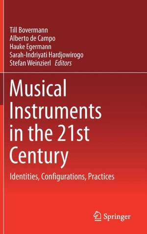 Musical Instruments in the 21st Century: Identities, Configurations, Practices de Till Bovermann