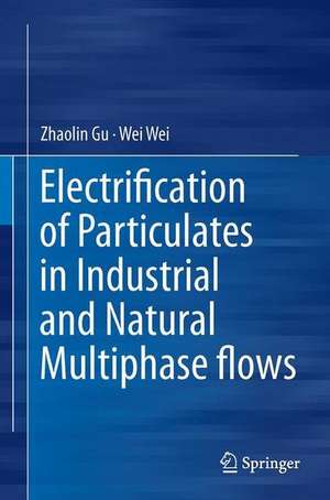 Electrification of Particulates in Industrial and Natural Multiphase flows de Zhaolin Gu