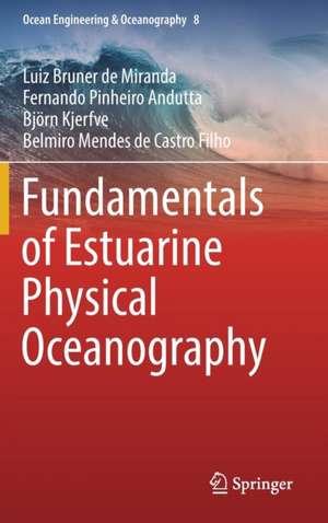 Fundamentals of Estuarine Physical Oceanography de Luiz Bruner de Miranda