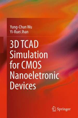 3D TCAD Simulation for CMOS Nanoeletronic Devices de Yung-Chun Wu