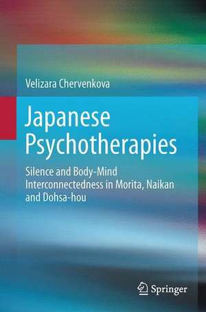 Japanese Psychotherapies: Silence and Body-Mind Interconnectedness in Morita, Naikan and Dohsa-hou de Velizara Chervenkova