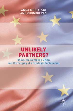 Unlikely Partners?: China, the European Union and the Forging of a Strategic Partnership de Anna Michalski