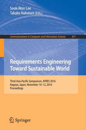 Requirements Engineering Toward Sustainable World: Third Asia-Pacific Symposium, APRES 2016, Nagoya, Japan, November 10-12, 2016, Proceedings de Seok-Won Lee