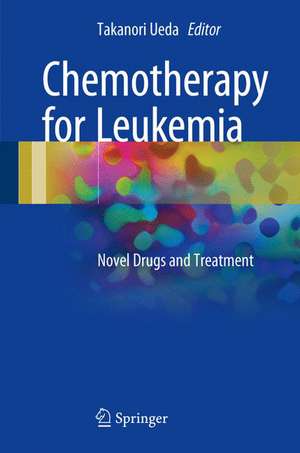 Chemotherapy for Leukemia: Novel Drugs and Treatment de Takanori Ueda