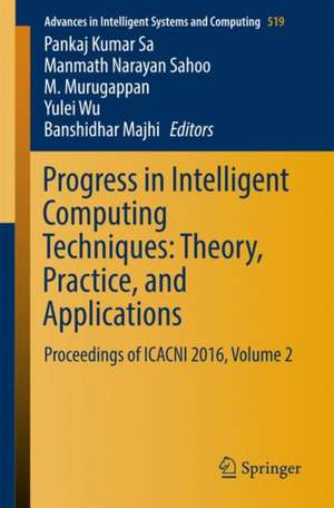 Progress in Intelligent Computing Techniques: Theory, Practice, and Applications: Proceedings of ICACNI 2016, Volume 2 de Pankaj Kumar Sa