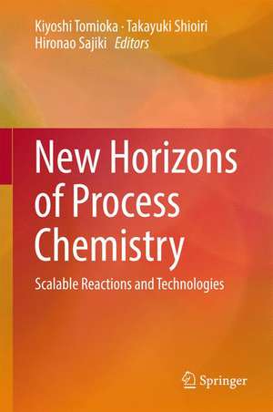 New Horizons of Process Chemistry: Scalable Reactions and Technologies de Kiyoshi Tomioka