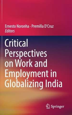 Critical Perspectives on Work and Employment in Globalizing India de Ernesto Noronha