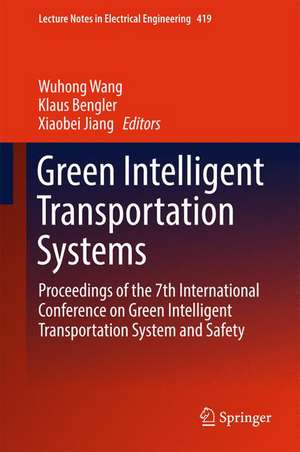 Green Intelligent Transportation Systems: Proceedings of the 7th International Conference on Green Intelligent Transportation System and Safety de Wuhong Wang