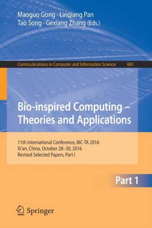 Bio-inspired Computing – Theories and Applications: 11th International Conference, BIC-TA 2016, Xi'an, China, October 28-30, 2016, Revised Selected Papers, Part I de Maoguo Gong