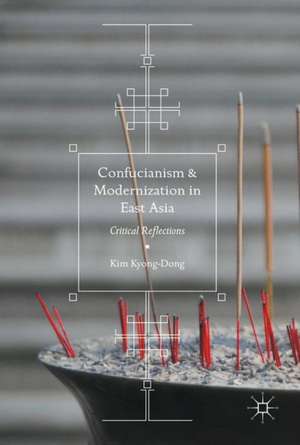 Confucianism and Modernization in East Asia: Critical Reflections de Kim Kyong-Dong