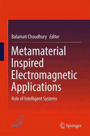 Metamaterial Inspired Electromagnetic Applications: Role of Intelligent Systems de Balamati Choudhury