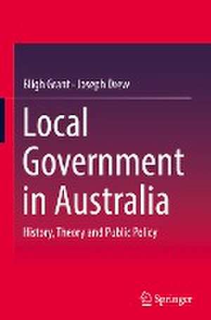 Local Government in Australia: History, Theory and Public Policy de Bligh Grant