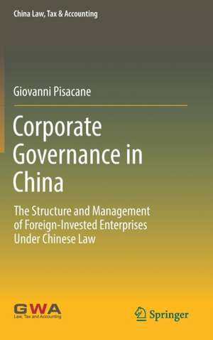 Corporate Governance in China: The Structure and Management of Foreign-Invested Enterprises Under Chinese Law de Giovanni Pisacane