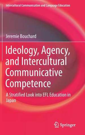 Ideology, Agency, and Intercultural Communicative Competence: A Stratified Look into EFL Education in Japan de Jeremie Bouchard