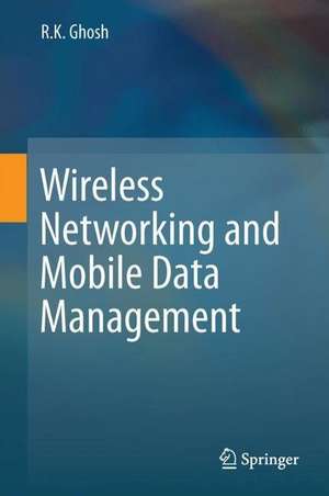 Wireless Networking and Mobile Data Management de R.K. Ghosh