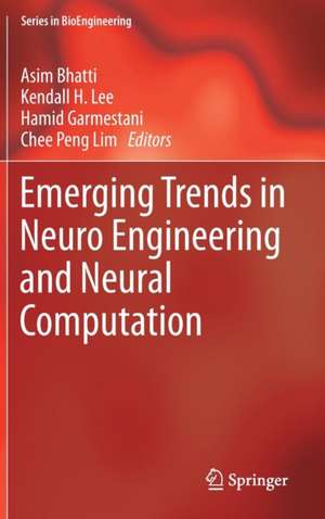 Emerging Trends in Neuro Engineering and Neural Computation de Asim Bhatti