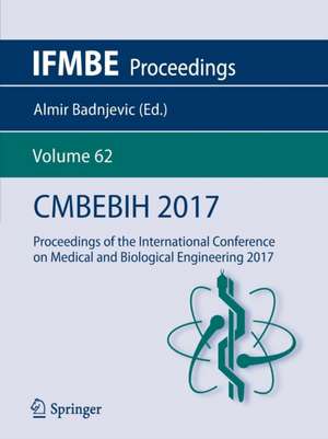 CMBEBIH 2017: Proceedings of the International Conference on Medical and Biological Engineering 2017 de Almir Badnjevic