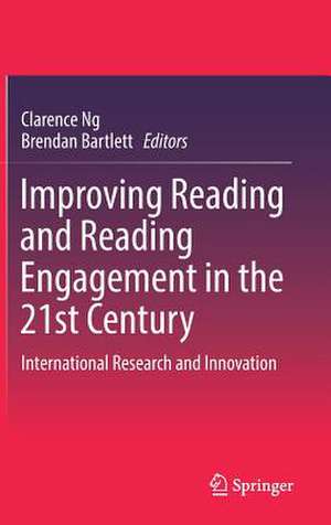 Improving Reading and Reading Engagement in the 21st Century: International Research and Innovation de Clarence Ng