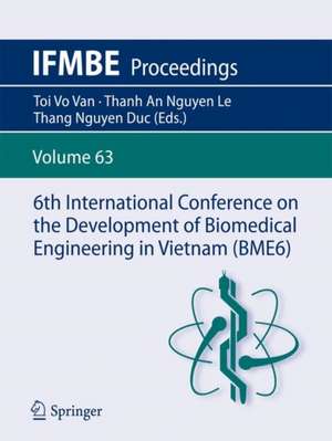 6th International Conference on the Development of Biomedical Engineering in Vietnam (BME6) de Toi Vo Van