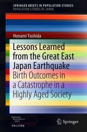 Lessons Learned from the Great East Japan Earthquake: Birth Outcomes in a Catastrophe in a Highly Aged Society de Honami Yoshida