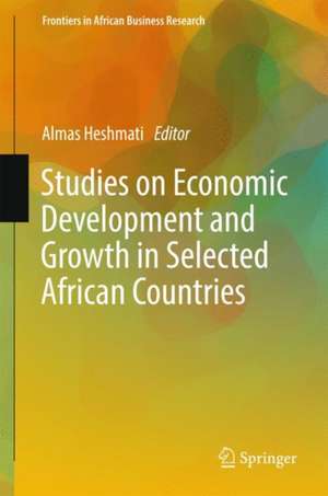 Studies on Economic Development and Growth in Selected African Countries de Almas Heshmati