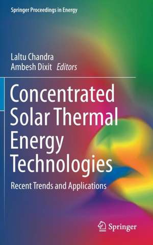 Concentrated Solar Thermal Energy Technologies: Recent Trends and Applications de Laltu Chandra