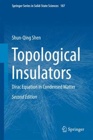 Topological Insulators: Dirac Equation in Condensed Matter de Shun-Qing Shen
