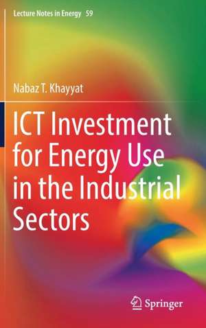 ICT Investment for Energy Use in the Industrial Sectors de Nabaz T. Khayyat