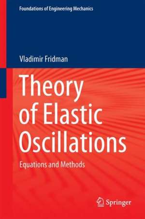 Theory of Elastic Oscillations: Equations and Methods de Vladimir Fridman