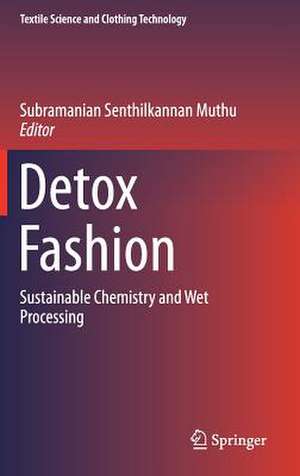 Detox Fashion: Sustainable Chemistry and Wet Processing de Subramanian Senthilkannan Muthu