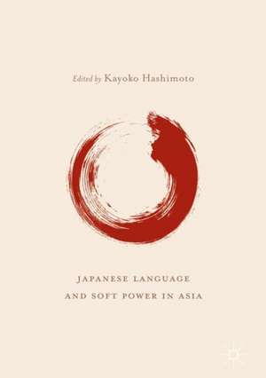 Japanese Language and Soft Power in Asia de Kayoko Hashimoto