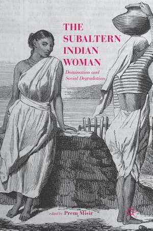 The Subaltern Indian Woman: Domination and Social Degradation de Prem Misir