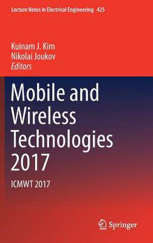 Mobile and Wireless Technologies 2017: ICMWT 2017 de Kuinam J. Kim