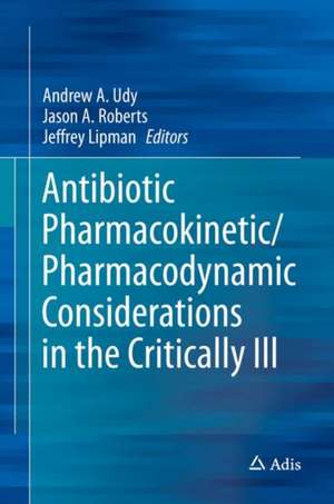 Antibiotic Pharmacokinetic/Pharmacodynamic Considerations in the Critically Ill de Andrew A. Udy