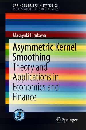 Asymmetric Kernel Smoothing: Theory and Applications in Economics and Finance de Masayuki Hirukawa