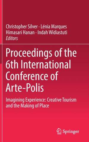 Proceedings of the 6th International Conference of Arte-Polis: Imagining Experience: Creative Tourism and the Making of Place de Christopher Silver