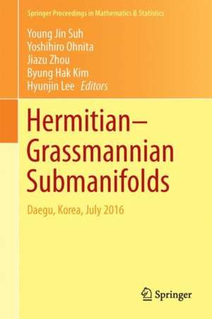 Hermitian–Grassmannian Submanifolds: Daegu, Korea, July 2016 de Young Jin Suh